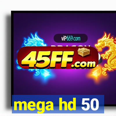 mega hd 50